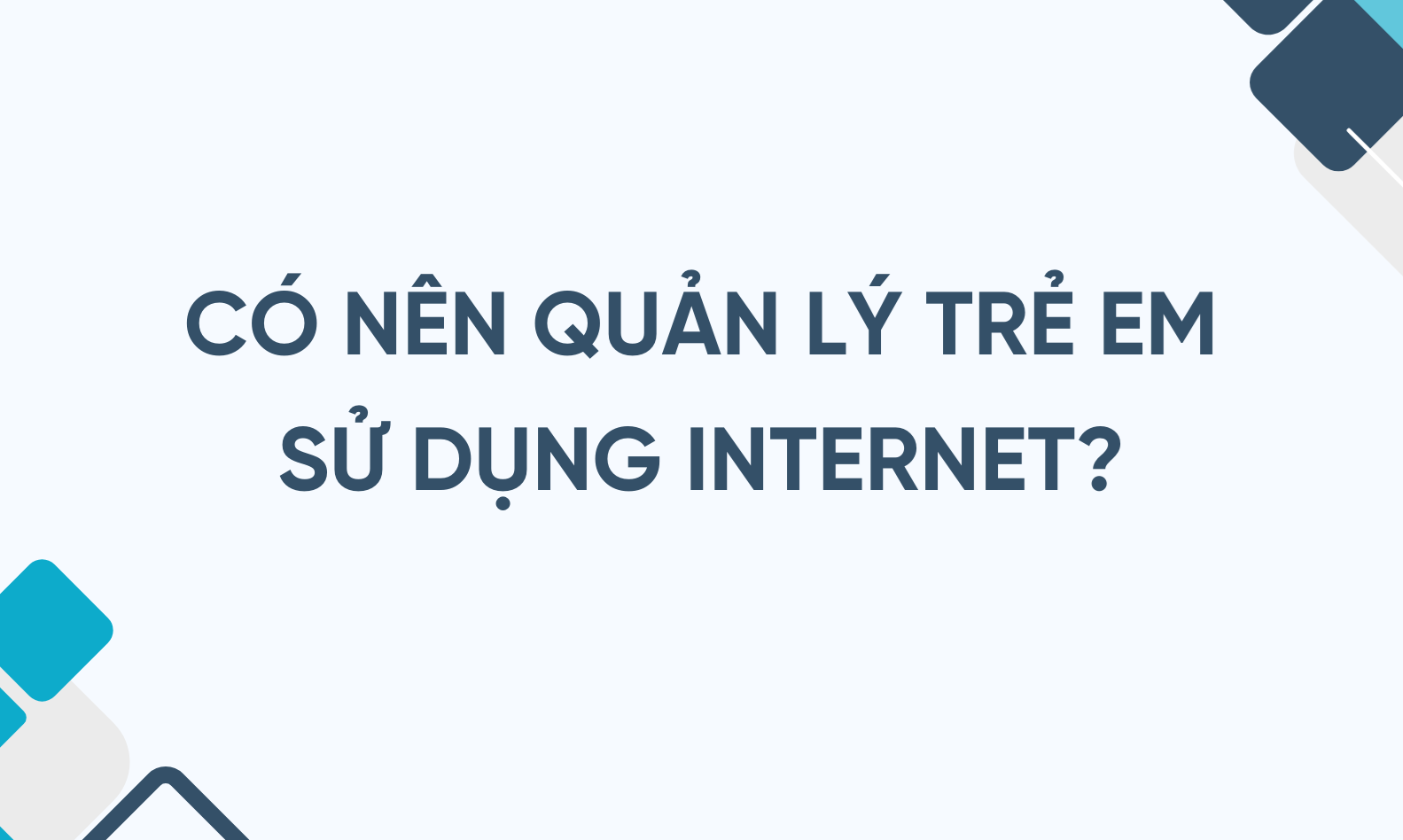 Có nên quản lý trẻ em sử dụng Internet? Góc nhìn chuyên gia và giải pháp bảo vệ trẻ trong thời đại số